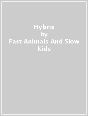 Hybris - Fast Animals And Slow Kids