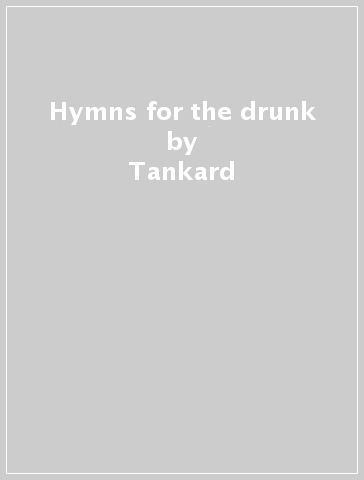 Hymns for the drunk - Tankard