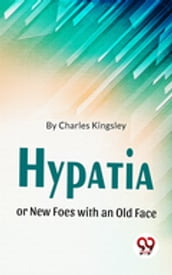 Hypatia Or New Foes With An Old Face