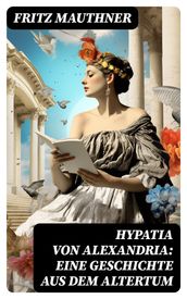 Hypatia von Alexandria: Eine Geschichte aus dem Altertum