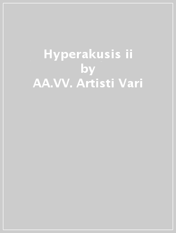 Hyperakusis ii - AA.VV. Artisti Vari