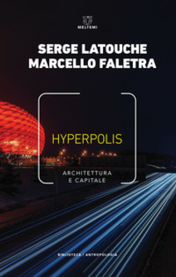 Hyperpolis. Architettura e capitale - Serge Latouche - Marcello Faletra