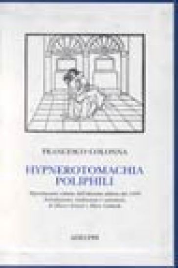 Hypnerotomachia Poliphili (rist. anast. 1499) - Francesco Colonna