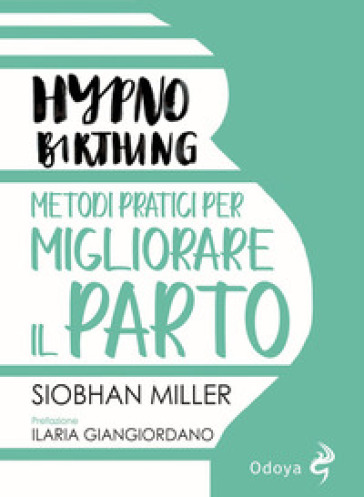 Hypnobirthing. Metodi pratici per migliorare il parto - SIOBHAN MILLER