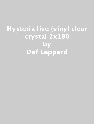 Hysteria live (vinyl clear crystal 2x180 - Def Leppard