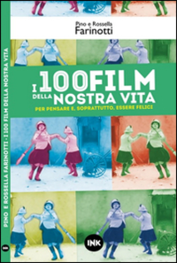 I 100 film della nostra vita - Rossella Farinotti - Pino Farinotti