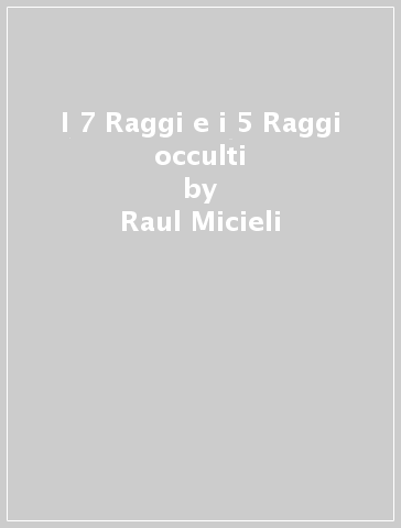 I 7 Raggi e i 5 Raggi occulti - Raul Micieli