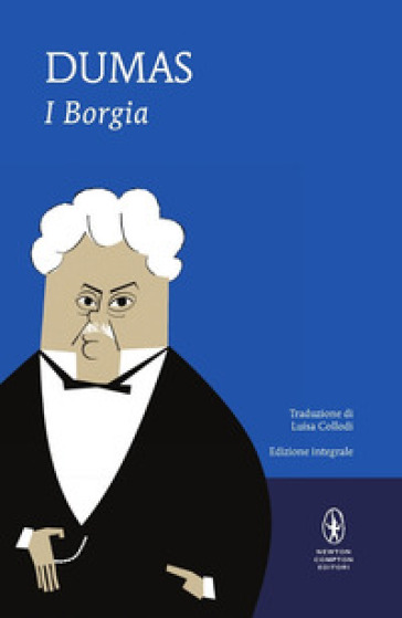 I Borgia. Ediz. integrale - Alexandre Dumas