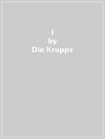 I - Die Krupps