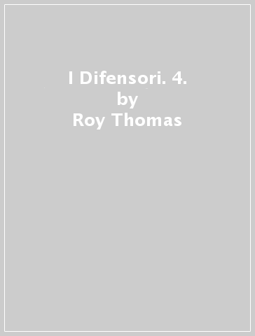 I Difensori. 4. - Roy Thomas - Steve Englehart