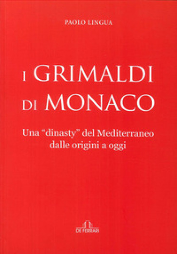 I Grimaldi di Monaco - Paolo Lingua