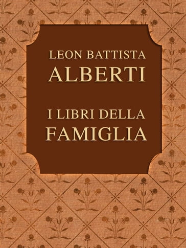 I LIBRI DELLA FAMIGLIA - Leon Battista Alberti