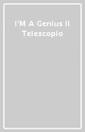 I M A Genius Il Telescopio