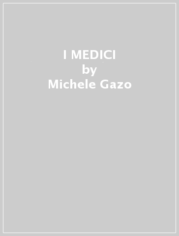 I MEDICI - Michele Gazo