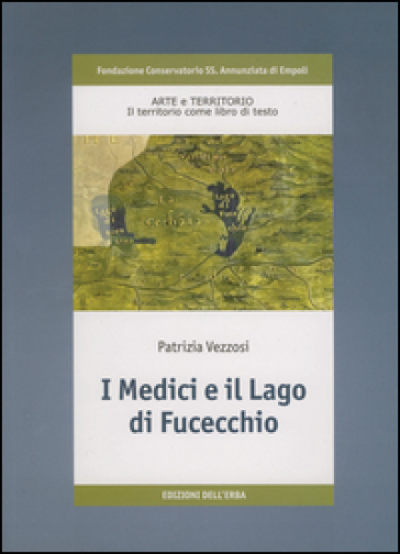 I Medici e il lago di Fucecchio - Patrizia Vezzosi