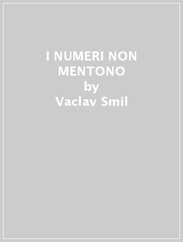 I NUMERI NON MENTONO - Vaclav Smil