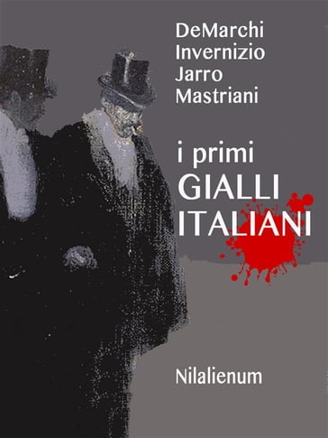 I Primi Gialli Italiani - Francesco Mastriani - Jarro - Emilio DeMarchi - Carolina Invernizio