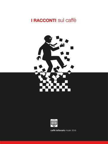 I Racconti sul Caffè - 2016 - Francesco Frullini - Irene Pavan - Alberto Gallo - Andrea Buoninfante - Corrado Canziani - de rosa luigi - Paolo Forte - Raffaella Imbrìaco - Stefano Maltoni - Alessandro Miceli - Paolo Paiusco - Pietro Ruocco - Samantha Terrasi