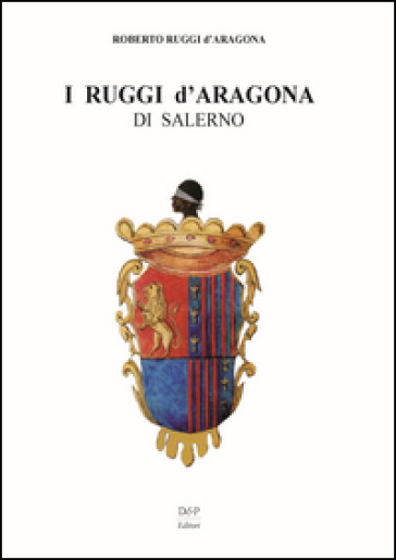 I Ruggi d'Aragona di Salerno - Roberto Ruggi D