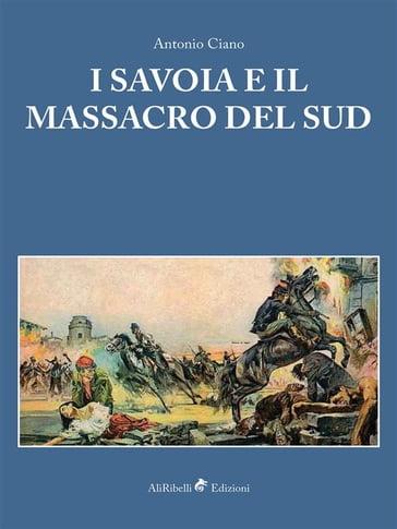 I Savoia e il Massacro del Sud - Antonio Ciano