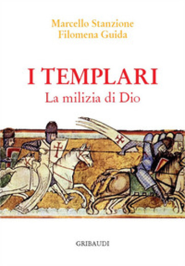 I Templari. La milizia di Dio - Marcello Stanzione - Filomena Guida