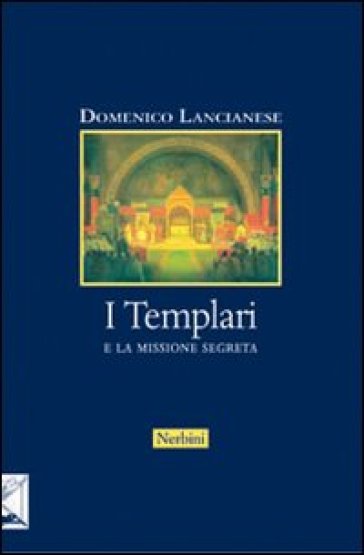 I Templari e la missione segreta - Domenico Lancianese