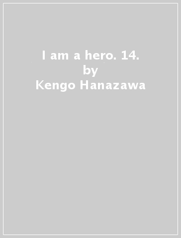 I am a hero. 14. - Kengo Hanazawa