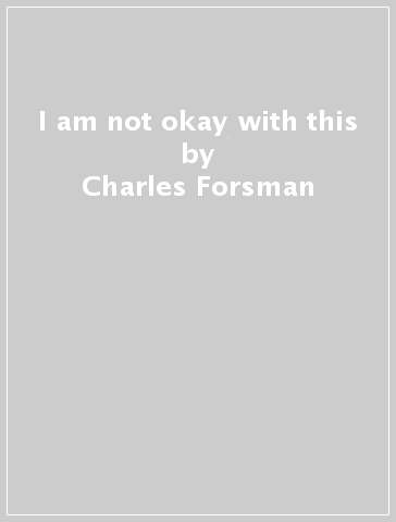 I am not okay with this - Charles Forsman