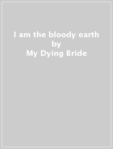 I am the bloody earth - My Dying Bride