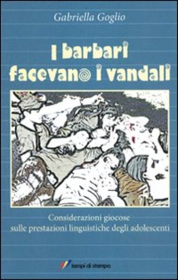 I barbari facevano i vandali - Gabriella Goglio