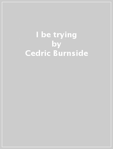 I be trying - Cedric Burnside