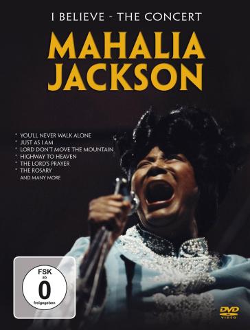 I believe/the concert - Mahalia Jackson