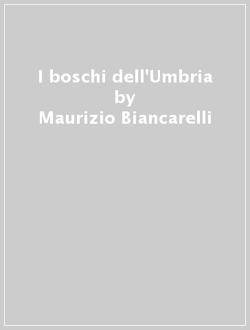 I boschi dell'Umbria - Maurizio Biancarelli