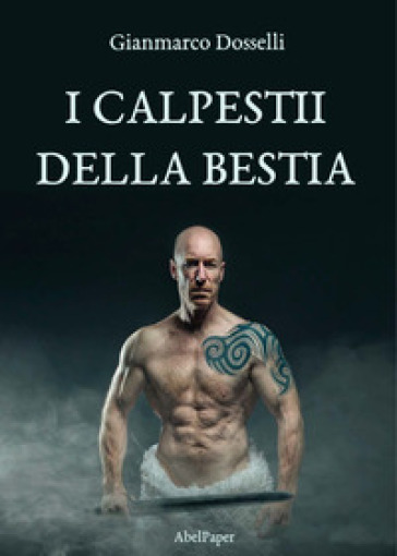 I calpestii della bestia - Gianmarco Dosselli