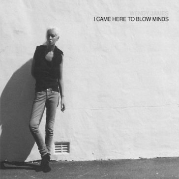 I came here to blow minds - Wendy James