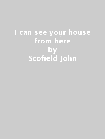 I can see your house from here - Scofield John & Meth