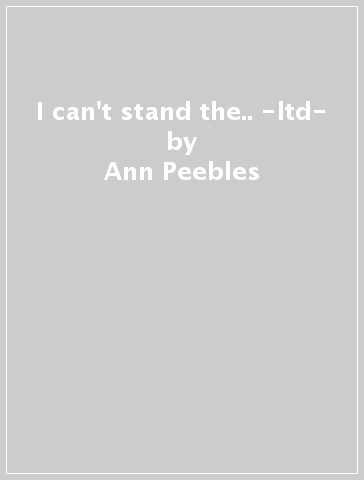 I can't stand the.. -ltd- - Ann Peebles