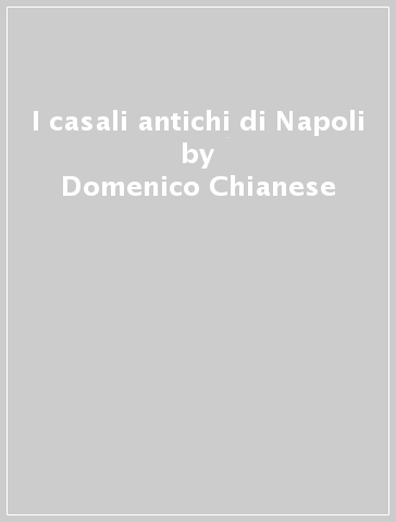 I casali antichi di Napoli - Domenico Chianese
