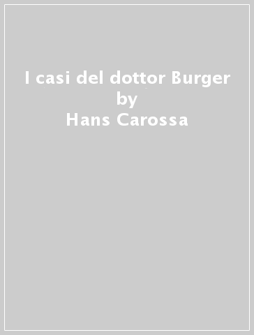 I casi del dottor Burger - Hans Carossa