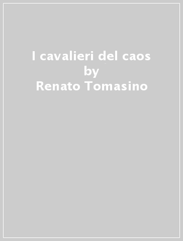 I cavalieri del caos - Renato Tomasino