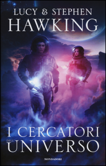 I cercatori dell'universo - Lucy Hawking - Stephen Hawking