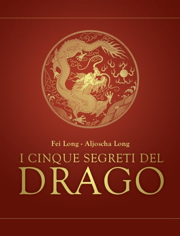 I cinque segreti del drago - Aljoscha Long - Long Fei