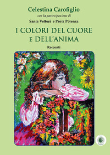 I colori del cuore e dell'anima - Celestina Carofiglio