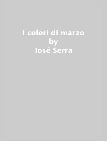 I colori di marzo - Iosé Serra