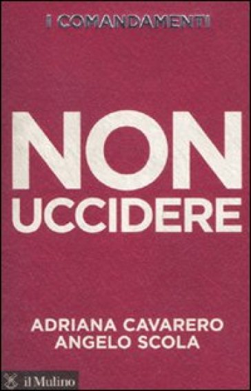 I comandamenti. Non uccidere - Angelo Scola - Adriana Cavarero