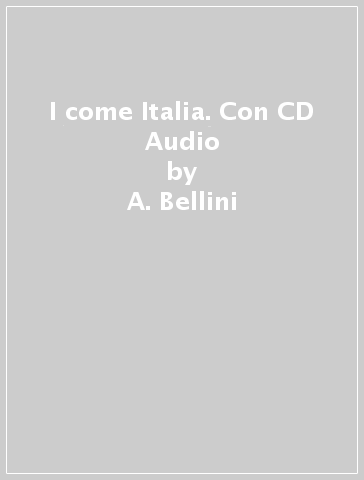 I come Italia. Con CD Audio - B. Cremonesi - A. Bellini