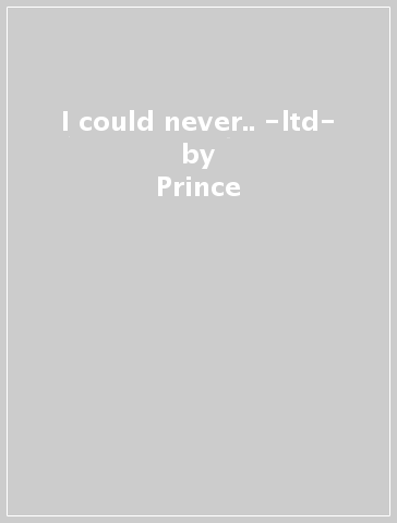 I could never.. -ltd- - Prince