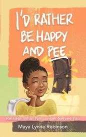I d Rather Be Happy and Pee