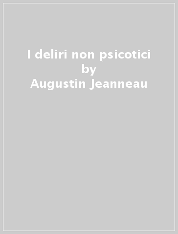 I deliri non psicotici - Augustin Jeanneau
