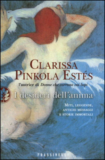 I desideri dell'anima - Clarissa Pinkola Estés